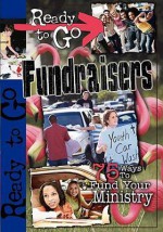 Ready-To-Go Fundraisers: 75 Ways to Fund Your Ministry - Todd Outcalt