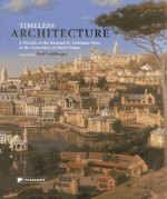 Timeless Architecture: A Decade of the Richard H. Driehaus Prize at the University of Notre Dame - Richard H Driehaus, Paul Goldberger