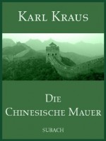 Die Chinesische Mauer (German Edition) - Karl Kraus, Eckhard Henkel