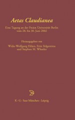 Aetas Claudianea: Eine Tagung an Der Freien Universitat Berlin Vom 28. Bis 30. Juni 2002 - Widu-Wolfgang Ehlers, Stephen Wheeler, Fritz Felgentreu, Manfred Fuhrmann, Jacqueline Long, Christine Schmitz, Claudio Moreschini, Peter Lebrecht Schmidt, Claudia Schindler, Siegmar Döpp, Isabella Gualandri, Franca Ela Consolino, Jens Michners, Catherine Ware