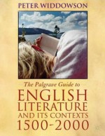 The Palgrave Guide to English Literature and its Contexts: 1500-2000 - Peter Widdowson