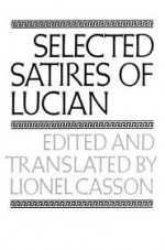 Selected Satires - Lucian of Samosata, Lionel Casson