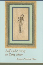 Self and Secrecy in Early Islam - Ruqayya Yasmine Khan