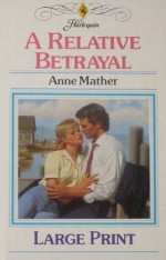 A Relative Betrayal (Harlequin Presents, No 1315) - Anne Mather