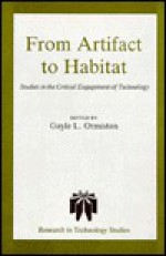 From Artifact to Habitat: Studies in the Critical Engagement of Technology - Gayle L. Ormiston, William J. Scheick