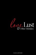 Love, Lust, and Other Mistakes - Eliza Lentzski