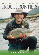 New Zealand Trout Frontiers - Adrian Bell