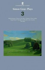 Plays 3: Quartermaine's Terms / Stage Struck / Close of Play / Rear Column / Month in the Country / Tartuffe - Simon Gray