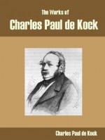 The Works of Charles Paul de Kock - Charles Paul de Kock