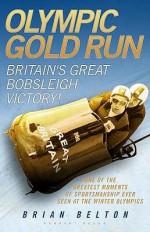 Olympic Gold Run: Britain's Great Bobsleigh Triumph! - Brian Belton