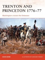 Trenton and Princeton 1776-77: Washington crosses the Delaware - David Bonk, Graham Turner