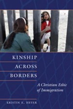 Kinship Across Borders: A Christian Ethic of Immigration - Kristin E. Heyer