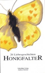 Honigfalter : 26 Liebes-Geschichten - Iris ter Haar, Angelika Brox, Michaela Grollegg, Birgit Erwin, Fran Henz, Barbara Jung, Ingrid Fohlmeister, Silvia Konstantinou, Lutz Schafstädt, Evelyn Sperber