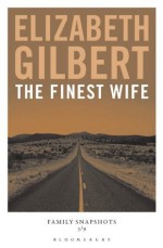 The Finest Wife (Family Snapshots) - Elizabeth Gilbert