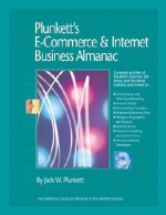 Plunkett's E Commerce & Internet Business Almanac 2006: The Only Comprehensive Guide To The E Commerce & Internet Industry - Jack W. Plunkett