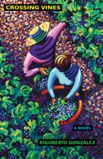 Crossing Vines: A Novel - Rigoberto González