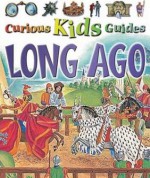 Long Ago (Curious Kids Guides) - Miranda Smith, Philip Steele