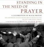 Standing in the Need of Prayer: A Celebration of Black Prayer - Schomburg Ctr for Resrch in Black Cultur