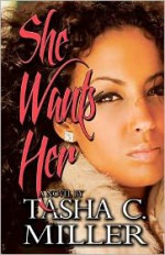 She Wants Her - Tasha C. Miller