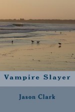 Vampire Slayer - Jason Clark