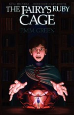 The Fairy's Ruby Cage - Patrick M. Green, Scott Appleton, Jared Sloger