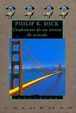 Confesiones de un artista de mierda - Philip K. Dick, Sara Aguinaco