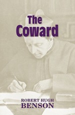 The Coward - Robert Hugh Benson, Michael D. Greaney