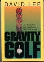 Gravity Golf: The Evolution & Revolution of Golf Instruction - David Lee, Karen Anderson