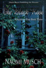 Empire in Pine Book Three: The Black Rose - Naomi Musch