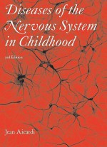 Diseases of the Nervous System in Childhood - Jean Aicardi