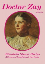 Doctor Zay - Elizabeth Stuart Phelps, Michael Sartisky