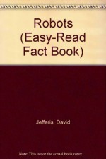 Robots (Easy-Read Fact Book) - David Jefferis