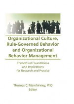 Organizational Culture, Rule-Governed Behavior and Organizational Behavior Management: Theoretical Foundations and Implications for Research and Practice - Thomas C. Mawhinney, John J Ryan