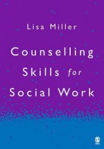 Counselling Skills for Social Work - Lisa Miller