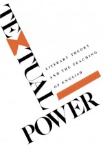 Textual Power: Literary Theory and the Teaching of English - Robert Scholes