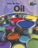 How We Use Oil - Chris Oxlade