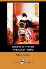 Records of Woman with Other Poems (Dodo Press) - Felicia Hemans