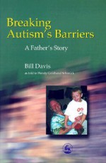 Breaking Autism's Barriers: A Father's Story - Bill Davis, Wendy Goldband Schunick