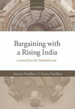 Bargaining with a Rising India: Lessons from the Mahabharata - Amrita Narlikar, Aruna Narlikar