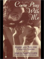 Come Play with Me: Games and Toys for Creative Lovers - Joan Lloyd