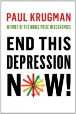 End This Depression Now! - Paul Krugman