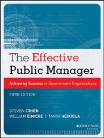 The Effective Public Manager: Achieving Success in Government Organizations - Steven Cohen, William Eimicke, Tanya Heikkila