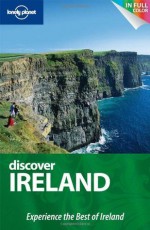 Lonely Planet Discover Ireland (Full Color Country Travel Guide) - Fionn Davenport, Catherine Le Nevez, Etain O'Carroll, Ryan Ver Berkmoes, Neil Wilson