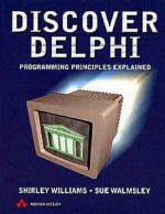 Discover Delphi: Programming Principles Explained - Shirley Williams