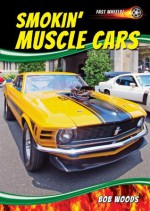 Smokin' Muscle Cars (Fast Wheels!) - Bob Woods