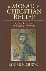 The Mosaic of Christian Belief: Twenty Centuries of Unity & Diversity - Roger E. Olson