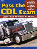 Pass The Cdl Exam: Everything You Need To Know - Van O'Neal, Alice Adams