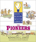 Don't Know Much About The Pioneers - Kenneth C. Davis