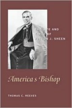 America's Bishop: The Life and Times of Fulton J. Sheen - Thomas C. Reeves