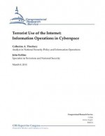 Terrorist Use of the Internet: Information Operations in Cyberspace - John Rollins, Catherine A. Theohary